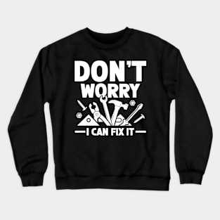 Don't Worry I Can Fix It Crewneck Sweatshirt